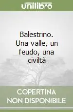 Acquista Ora Balestrino. Una valle, un feudo, una civiltà