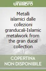 Offerta Speciale Metalli islamici dalle collezioni granducali-Islamic metalwork from the gran ducal collection