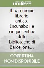 Miglior Prezzo Il patrimonio librario antico. Incunaboli e cinquecentine delle biblioteche di Barcellona Pozzo di Gotto