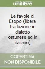 Bestseller Le favole di Esopo (libera traduzione in dialetto ostunese ed in italiano)