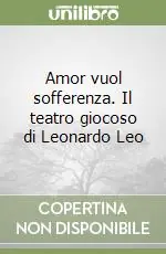 Amor vuol sofferenza. Il teatro giocoso di Leonardo Leo Direttamente Dal Produttore
