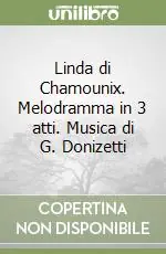 Linda di Chamounix. Melodramma in 3 atti. Musica di G. Donizetti Prezzo Di Fabbrica