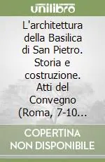 Miglior Prezzo L‘architettura della Basilica di San Pietro. Storia e costruzione. Atti del Convegno (Roma, 7-10 novembre 1995)