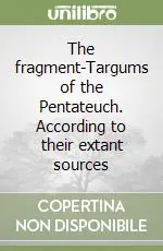 The fragment-Targums of the Pentateuch. According to their extant sources Esclusivo