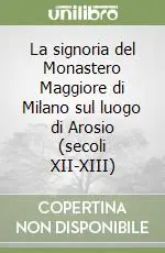 La signoria del Monastero Maggiore di Milano sul luogo di Arosio (secoli XII-XIII) Pagamento Sicuro