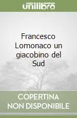 Offerta Limitata Francesco Lomonaco un giacobino del Sud