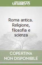 Più Venduto Roma antica. Religione, filosofia e scienza