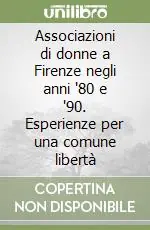 Associazioni di donne a Firenze negli anni ‘80 e ‘90. Esperienze per una comune libertà Miglior Prezzo