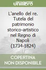 L‘anello del re. Tutela del patrimonio storico-artistico nel Regno di Napoli (1734-1824) Promozione Esclusiva