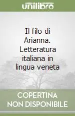 Il filo di Arianna. Letteratura italiana in lingua veneta Compra Oggi Stesso
