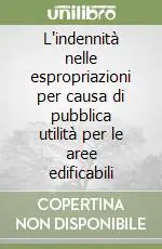 Soddisfatti O Rimborsati L‘indennità nelle espropriazioni per causa di pubblica utilità per le aree edificabili