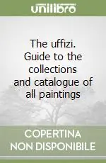 The uffizi. Guide to the collections and catalogue of all paintings Prezzo Scontato