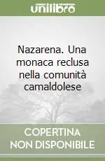 Nazarena. Una monaca reclusa nella comunità camaldolese Vendita Finale
