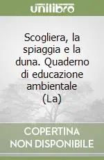 Scogliera, la spiaggia e la duna. Quaderno di educazione ambientale (La) Promozione Esclusiva