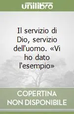 Il servizio di Dio, servizio dell‘uomo. «Vi ho dato l‘esempio» Novità