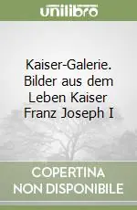 Offerta Kaiser-Galerie. Bilder aus dem Leben Kaiser Franz Joseph I