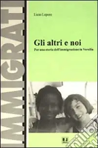 Gli altri e noi. Per una storia dell‘immigrazione in Versilia Compra Oggi Stesso