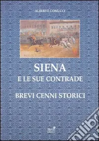 Siena e le sue contrade. Brevi cenni storici Bestseller