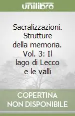 Nuovo Arrivo Sacralizzazioni. Strutture della memoria. Vol. 3 Il lago di Lecco e le valli