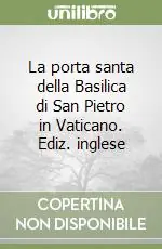 La porta santa della Basilica di San Pietro in Vaticano. Ediz. inglese Bestseller