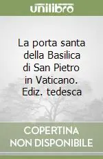 La porta santa della Basilica di San Pietro in Vaticano. Ediz. tedesca Economico