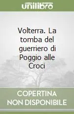 Promozione Esclusiva Volterra. La tomba del guerriero di Poggio alle Croci