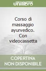 Novità Corso di massaggio ayurvedico. Con videocassetta