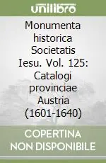 Monumenta historica Societatis Iesu. Vol. 125 Catalogi provinciae Austria (1601-1640) Offerta Limitata