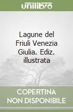 Lagune del Friuli Venezia Giulia. Ediz. illustrata Vendita Finale