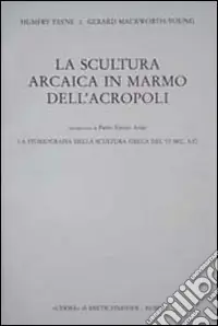 Nuova Collezione La scultura arcaica in marmo dell‘acropoli. La storiografia della scultura greca del VI sec. A. C.