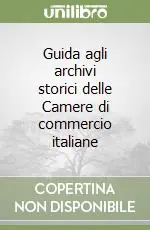 Bestseller Guida agli archivi storici delle Camere di commercio italiane