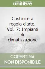 Prezzo Scontato Costruire a regola d‘arte. Vol. 7 Impianti di climatizzazione