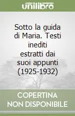 Quantità Limitata Sotto la guida di Maria. Testi inediti estratti dai suoi appunti (1925-1932)