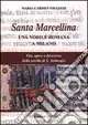 Miglior Prezzo Santa Marcellina. Una nobile romana a Milano. Vita, opere e devozione della sorella di s. Ambrogio