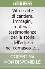 A Buon Prezzo Vita e arte di cantiere. Immagini, materiali, testimonianze per la storia dell‘edilizia nel comasco e nel lecchese (1850-1950)