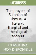 Miglior Prezzo The prayers of Sarapion of Thmuis. A literary, liturgical and theological analysis