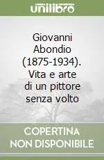 Bestseller Giovanni Abondio (1875-1934). Vita e arte di un pittore senza volto