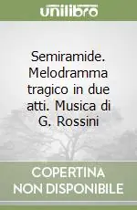 Vendita Finale Semiramide. Melodramma tragico in due atti. Musica di G. Rossini