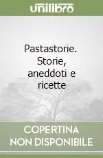 Pastastorie. Storie, aneddoti e ricette Solo Oggi