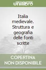 Italia medievale. Struttura e geografia delle fonti scritte Offerta Limitata