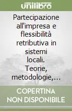 Partecipazione all‘impresa e flessibilità retributiva in sistemi locali. Teorie, metodologie, risultati A Buon Prezzo