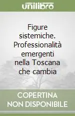 Esclusivo Figure sistemiche. Professionalità emergenti nella Toscana che cambia