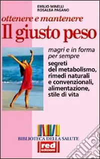 Ottenere e mantenere il giusto peso. Magri e in forma per sempre Nuova Collezione