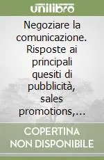 Di Tendenza Negoziare la comunicazione. Risposte ai principali quesiti di pubblicità, sales promotions, sponsorizzazione, pubbliche relazioni e Internet communication