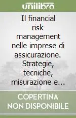 Il financial risk management nelle imprese di assicurazione. Strategie, tecniche, misurazione e controllo Ultime Pezzi