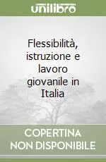 Flessibilità, istruzione e lavoro giovanile in Italia Nuovo Arrivo