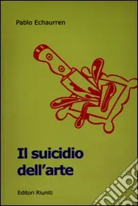 Il suicidio dell‘arte. Da Duchamp agli sciampisti Miglior Prezzo