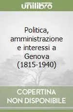 Di Tendenza Politica, amministrazione e interessi a Genova (1815-1940)