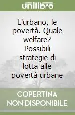Consegna Rapida L‘urbano, le povertà. Quale welfare? Possibili strategie di lotta alle povertà urbane