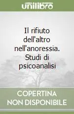 Sconto Il rifiuto dell‘altro nell‘anoressia. Studi di psicoanalisi